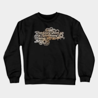 Shadowy Men on a Shadowy Planet Crewneck Sweatshirt